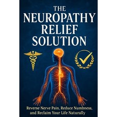 (外文書)The Neuropathy Relief Solution: Reverse Nerve Pain Reduce Numbness and Reclaim... Paperback, Independently Published, English
