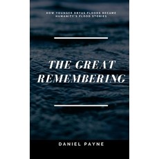 (영문도서)The Great Remembering: How Younger Dryas Floods Became Humanity's Flood Stories Paperback, Independently Published, English, 9798290303666
