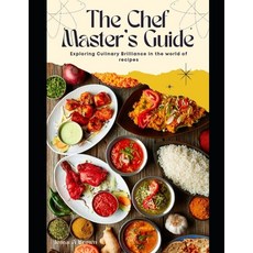(영문도서) The Chef Master's Guide: Exploring Culinary Brilliance in the world of recipes Paperback, Independently Published, English, 9798854166676