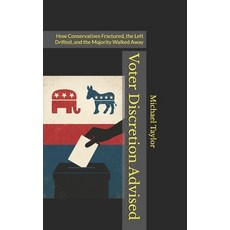 (영문도서)Voter Discretion Advised: How Conservatives Fractured the Left Drifted and the... Paperback, Independently Published, English, 9798296848468
