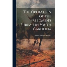 (영문도서) The Operation of the Freedmen's Bureau in South Carolina Hardcover, Legare Street Press, English, 9781019588789