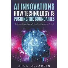 (영문도서) "AI Innovations: How Technology is Pushing the Boundaries" Understanding and Using Artificial... Paperback, Thaipan Legal, English, 9798223081265
