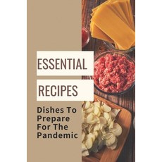 (영문도서) Essential Recipes: Dishes To Prepare For The Pandemic: Homemade Dishes Paperback, Independently Published, English, 9798460272549