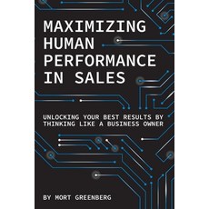 (영문도서) Maximizing Human Performance In Sales: Unlocking Your Best Results By Thinking... Paperback, Digitalcore, Inc., English, 9781961059108