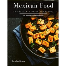 Mexican Food: 30 tasty and delicious dishes Paperback, Independently Published