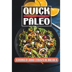 (영문도서) Quick Paleo: Cooked And Frozen Meals: Diet Cookbook Paperback, Independently Published, English, 9798470293954