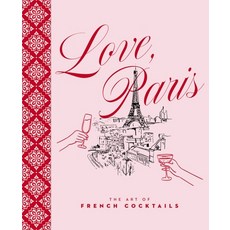 (영문도서)Love Paris: The Art of French Cocktails Hardcover, Cider Mill Press, English, 9781400355853 Cider Mill Press, English, 9781400355853