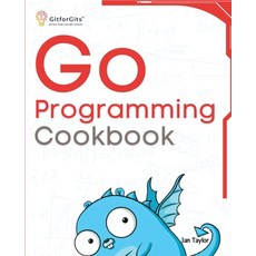 (영문도서) Go Programming Cookbook: Over 75+ recipes to program microservices networking database and ... Paperback, Gitforgits, English, 9788119177370