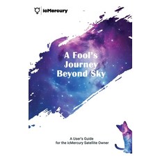 (영문도서)A Fool's Journey Beyond Sky: A User's Guide for the icMercury Satellite Owner Paperback, Independently Published, English, 9798259147096 Independently Published, English, 9798259147096