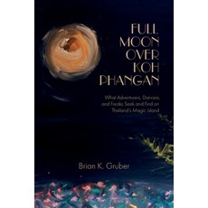 (영문도서) Full Moon over Koh Phangan: What Adventurers Dancers and Freaks Seek and Find on Thailand's... Paperback, Independently Published, English, 9798867316044