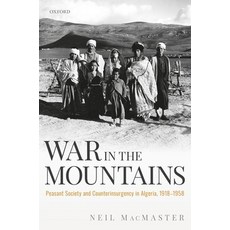 War in the Mountains: Peasant Society and Counterinsurgency in Algeria 1918-1958 Hardcover, Oxford University Press, USA