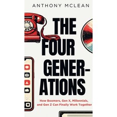 (영문도서)The Four Generations: How Boomers Gen X Millennials and Gen Z Can Finally Wor... Hardcover, McLean Industries, English, 9798996221608 McLean Industries, English, 9798996221608