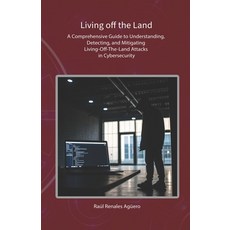 (영문도서)Living off the Land: A Comprehensive Guide to Understanding Detecting and Miti... Paperback, Independently Published, English, 9798277058169