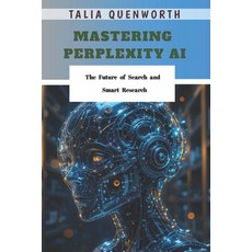 (영문도서)Mastering Perplexity AI: The Future of Search and Smart Research Paperback, Independently Published, English, 9798265871787