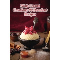 (영문도서) Ninja Creami Creations: 90 Decadent Recipes Paperback, Independently Published, English, 9798859358205