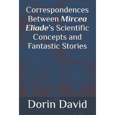 (영문도서)Correspondences Between Mircea Eliade's Scientific Concepts and Fantastic Stories Paperback, Independently Published, English, 9798272790125