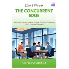 (영문도서)Elixir & Phoenix The Concurrent Edge: Build Fault-Tolerant Scalable and Real-T... Paperback, Independently Published, English, 9798297015333