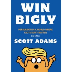 (영문도서) Win Bigly: Persuasion in a World Where Facts Don't Matter Hardcover, Scott Adams, Inc., English, 9798990531628