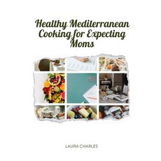 (영문도서) Healthy Mediterranean Cooking for Expecting Moms: Nourishing Recipes for a Balanced Pregnancy... Paperback, Independently Published, English, 9798373148139