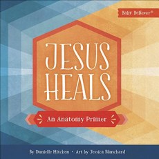 Jesus Heals: An Anatomy Primer Board Books, Harvest Kids, English, 9780736979443