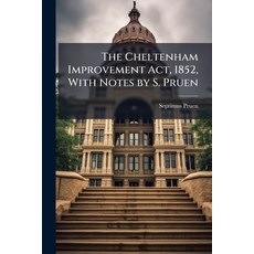 (영문도서)The Cheltenham Improvement Act 1852 With Notes by S. Pruen Paperback, Hutson Street Press, English, 9781023746045