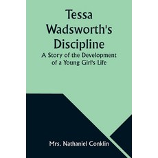 (영문도서) Tessa Wadsworth's Discipline: A Story of the Development of a Young Girl's Life Paperback, Alpha Edition, English, 9789357976350