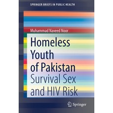 (영문도서) Homeless Youth of Pakistan: Survival Sex and HIV Risk Paperback, Springer, English, 9783030793043