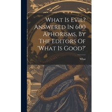 (영문도서) What Is Evil? Answered In 600 Aphorisms By The Editors Of 'what Is Good?' Hardcover, Legare Street Press, English, 9781019479162