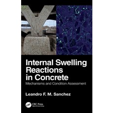 (영문도서) Internal Swelling Reactions in Concrete: Mechanisms and Condition Assessment Hardcover, CRC Press, English, 9781032035987