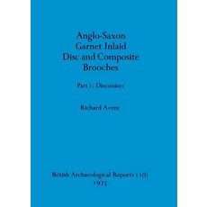 (영문도서)Anglo-Saxon Garnet Inlaid Disc and Composite Brooches part i Paperback, British Archaeological Repo..., English, 9781407387338