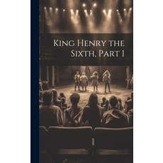 (영문도서) King Henry the Sixth Part 1 Hardcover, Legare Street Press, English, 9781020043079