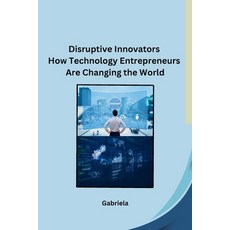 (영문도서) Disruptive Innovators How Technology Entrepreneurs Are Changing the World Paperback, Sunshine, English, 9798869045447