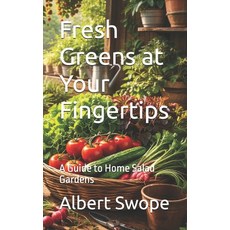 (영문도서)Fresh Greens at Your Fingertips: A Guide to Home Salad Gardens Paperback, Independently Published, English, 9798244928693