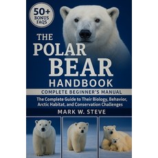 (영문도서)The Polar Bear Handbook: The Complete Guide to Their Biology Behavior Arctic H... Paperback, Independently Published, English, 9798270895990