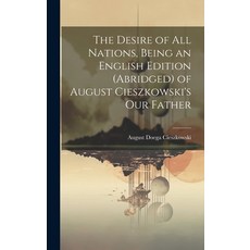 (영문도서) The Desire of All Nations Being an English Edition (Abridged) of August Cieszkowski's Our Fa... Hardcover, Legare Street Press, 9781019838426