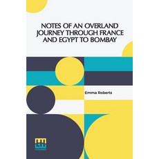 (영문도서) Notes Of An Overland Journey Through France And Egypt To Bombay Paperback, Lector House, English, 9789361385131