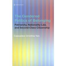 (영문도서)The Gendered Politics of Belonging: Patriarchy Nationality Law and Second-Clas... Hardcover, Common Ground Research Netw..., English, 9781969318252