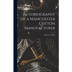 (영문도서) Autobiography of a Manchester Cotton Manufacturer Hardcover, Legare Street Press, English, 9781015954656