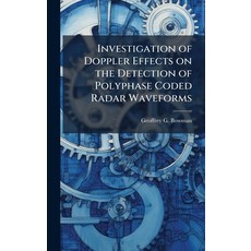 (영문도서)Investigation of Doppler Effects on the Detection of Polyphase Coded Radar Wavef... Hardcover, Hutson Street Press, English, 9781025111674