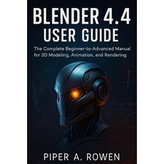 (영문도서)Blender 4.4 User Guide: The Complete Beginner-to-Advanced Manual for 3D Modeling... Paperback, Independently Published, English, 9798294749101