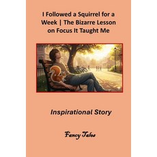(영문도서)I Followed a Squirrel for a Week: The Bizarre Lesson on Focus It Taught Me: Insp... Paperback, Independently Published, English, 9798266495142
