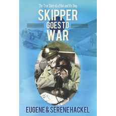 (영문도서) Skipper Goes to War: The True Story of a Pilot and His Dog Paperback, Independently Published, English, 9781730931284