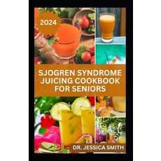 (영문도서) Sjogren Syndrome Juicing Cookbook for Seniors: Healthy Quick and Easy to Prepare Fruits Blen... Paperback, Independently Published, English, 9798879207231