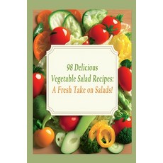 (영문도서) 98 Delicious Vegetable Salad Recipes: A Fresh Take on Salads! Paperback, Independently Published, English, 9798399749891