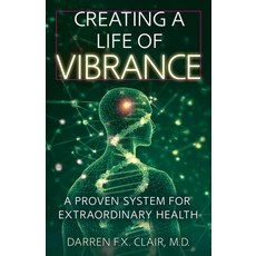 (外文書)Creating a Life of Vibrance: A Proven System for Extraordinary Health Paperback, Vibrance Health Publishing, English