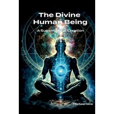 (英文圖書)The Divine Human Being - A Supernatural Creation 平裝版, Sacred Light Publishing, 英文