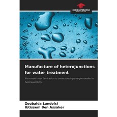 (영문도서)Manufacture of heterojunctions for water treatment Paperback, Our Knowledge Publishing, English, 9786209401107