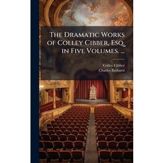 (영문도서)The Dramatic Works of Colley Cibber Esq. in Five Volumes. ... Hardcover, Hutson Street Press, English, 9781023819763