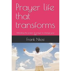 (영문도서)Prayer life that transforms: Unlocking the power of prayer to change your life Paperback, Independently Published, English, 9798276787589