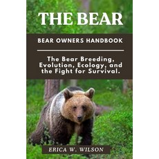 (영문도서)The Bear: The Bears: Evolution Ecology and the Fight for Survival. Paperback, Independently Published, English, 9798287453466